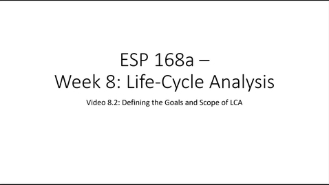 Thumbnail for ESP 168a: Video 8.2 - Life-Cycle Analysis