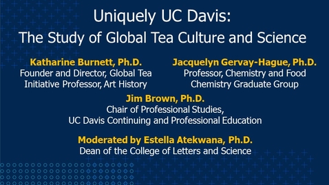 Thumbnail for entry Uniquely UC Davis: The Study of Tea Culture and Science