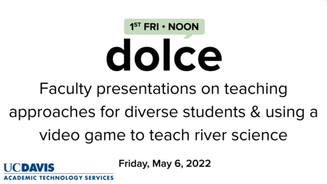 Thumbnail for entry DOLCE - May 6, 2022 - Faculty presentations on teaching approaches for diverse students &amp; using a video game to teach river science