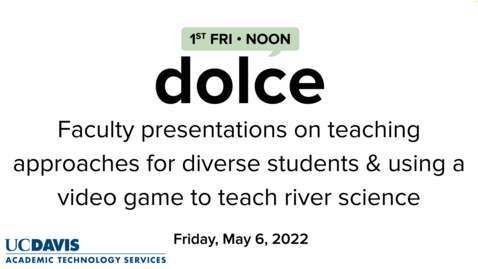 Thumbnail for DOLCE - May 6, 2022 - Faculty presentations on teaching approaches for diverse students &amp; using a video game to teach river science