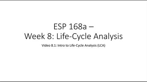 Thumbnail for entry ESP 168a: Video 8.1 - Life-Cycle Analysis