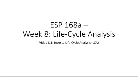 Thumbnail for ESP 168a: Video 8.1 - Life-Cycle Analysis