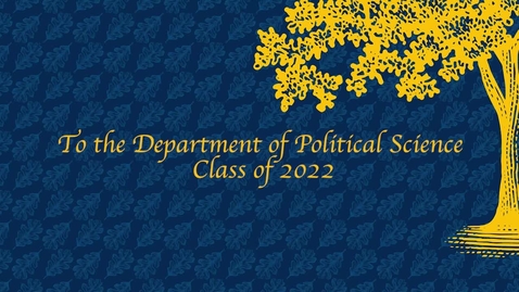 Thumbnail for To the Department of Political Science Class of 2022