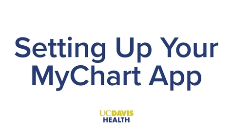 Thumbnail for Setting up MyUCDavisHealth (MyChart) App — English