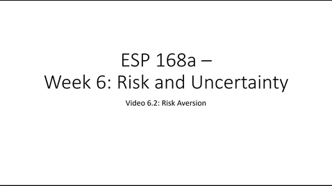 Thumbnail for ESP 168a: Video 6.2 - Risk and Uncertainty