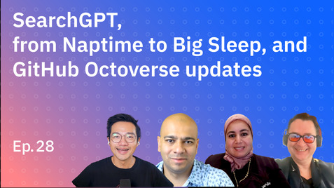 SearchGPT, from Naptime to Big Sleep, and GitHub Octoverse updates