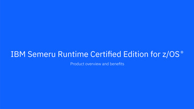 IBM Semeru Runtime Certified Edition for z/OS IBM Semeru Runtime Certified Edition for z/OS