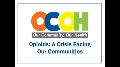 Thumbnail for Our Community, Our Health – Opioids: A Crisis Facing Our Communities Aug. 30, 2017