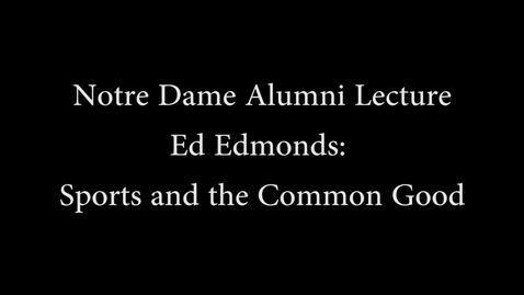 Thumbnail for Notre Dame Alumni Lecture: Sports and the Common Good
