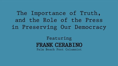 Thumbnail for entry Frank Cerabino: The Importance of Truth, and the Role of the Press in Preserving Our Democracy