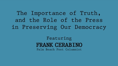 Thumbnail for Frank Cerabino: The Importance of Truth, and the Role of the Press in Preserving Our Democracy