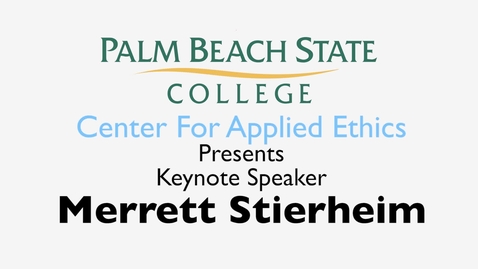 Thumbnail for entry Ethical Conduct In America – A Contemporary Crisis Keynote Address by Merrett Stierheim