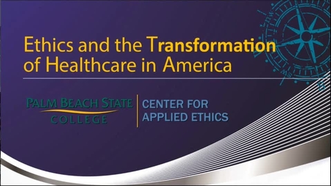 Thumbnail for entry Ethics and the Transformation of Healthcare in America