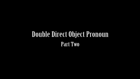 Thumbnail for entry 10 - Double Direct Object Pronoun Part Two