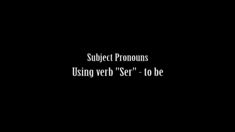 Thumbnail for entry 02 - Subject Pronouns using Ser