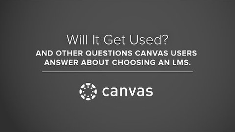Thumbnail for entry Will It Get Used?  Canvas users on choosing an LMS