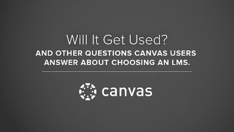 Thumbnail for Will It Get Used?  Canvas users on choosing an LMS