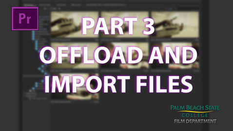 Thumbnail for entry Part 3: DIT Student Guide | Offload  Files and Import to Premiere