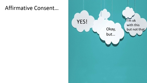 Thumbnail for entry Consent: How to reach affirmative consent using assertive and reflective communication.