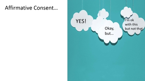 Thumbnail for Consent: How to reach affirmative consent using assertive and reflective communication.