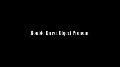 Thumbnail for entry 09 - Double Direct Object Pronoun
