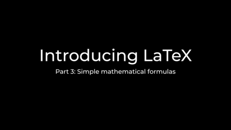 Thumbnail for entry LaTeX Tutorial Part 3: Typesetting mathematical formulas, an introduction