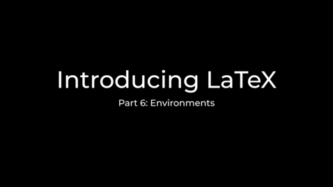 Thumbnail for entry LaTeX Tutorial Part 6: Introduction to environments