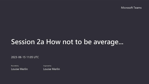 Thumbnail for entry Session 2a How not to be average...-20230615_120536-Meeting Recording