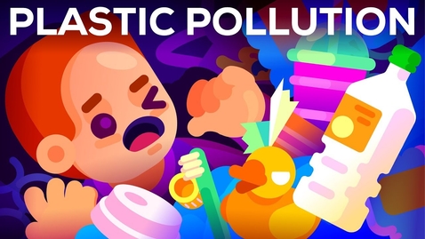 Thumbnail for Plastic Pollution: How Humans are Turning the World into Plastic