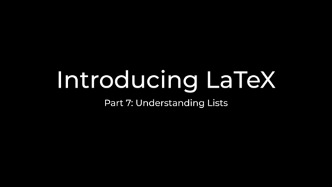 Thumbnail for entry LaTeX Tutorial Part 7: Creating lists