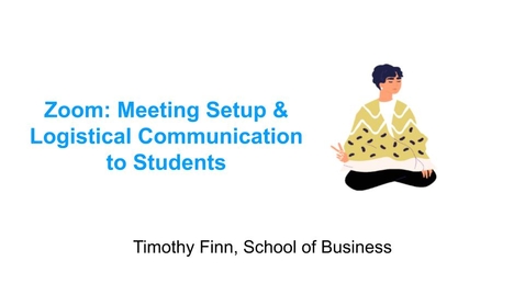 Thumbnail for entry Timothy Finn on Zoom:  Meeting Setup &amp; Logistical Communication to Students