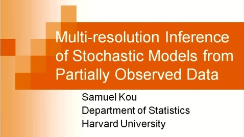 Thumbnail for entry 1/21/2011, Samuel Kou, Harvard University  Multi-resolution inference of stochastic models from partially observed data