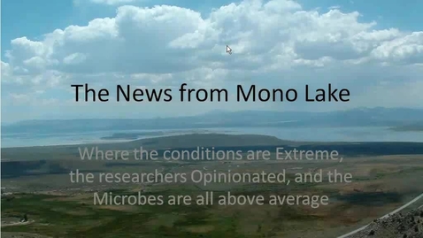 Thumbnail for entry 1/7/2011, Kenneth Stedman, Portland State University, The news from Mono Lake, where the conditions are extreme, the researchers are opinionated, and the microbes are all above average