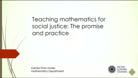 Thumbnail for entry 2018 Oct 19, Ksenija Simic-Muller, Pacific Lutheran University, Teaching Mathematics for Social Justice:  the Promise and Practice