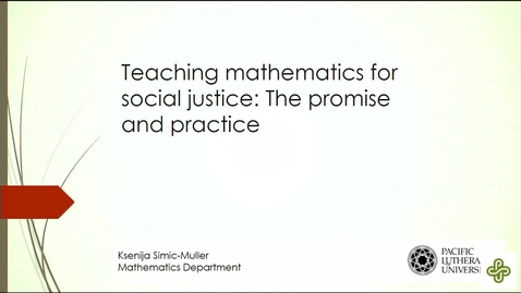 Thumbnail for 2018 Oct 19, Ksenija Simic-Muller, Pacific Lutheran University, Teaching Mathematics for Social Justice:  the Promise and Practice