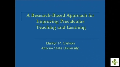 Thumbnail for entry 2018 Oct 5, Marilyn Carlson, Arizona State University A research-based approach for improving precalculus teaching and learning