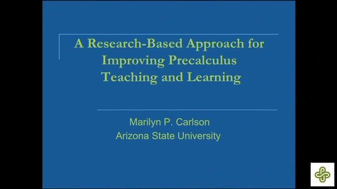 Thumbnail for 2018 Oct 5, Marilyn Carlson, Arizona State University A research-based approach for improving precalculus teaching and learning