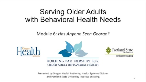 Thumbnail for entry Serving Older Adults with Behavioral Health Needs: Module 6