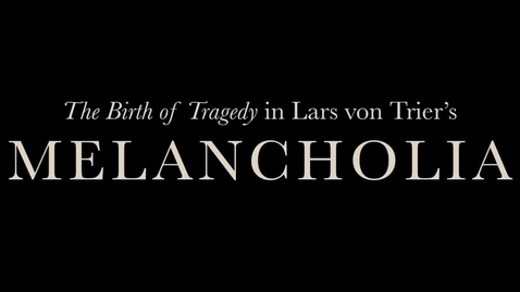 Thumbnail for The Birth of Tragedy in Lars von Trier's "Melancholia"
