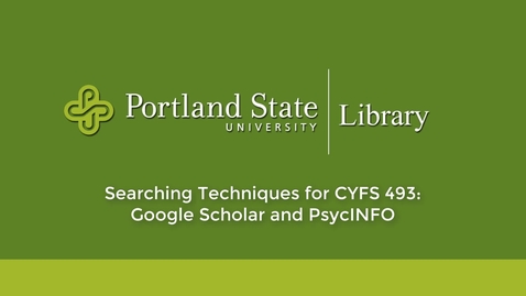 Thumbnail for entry Searching Techniques for CYFS 493: Google Scholar and PsycINFO