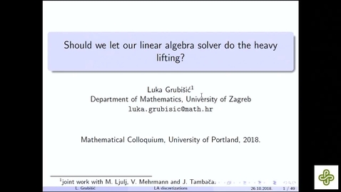 Thumbnail for entry 2018 Nov 16,  Luka Grubišić, University of Zagreb, Constrained PDE models on metric graphs: should we let the linear algebra solver do the heavy lifting?