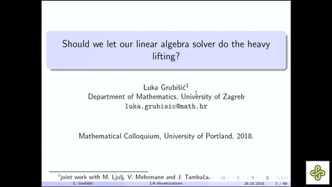 Thumbnail for 2018 Nov 16,  Luka Grubišić, University of Zagreb, Constrained PDE models on metric graphs: should we let the linear algebra solver do the heavy lifting?