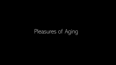 Thumbnail for entry Experts in Their Own Aging: Pleasures of Aging