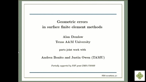 Thumbnail for 2019 Apr 12, Alan Demlow, Texas A&amp;M University Geometric errors in surface finite element methods