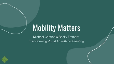 Thumbnail for Transforming Visual Art with 3-D Printing with Becky Emmert and Michael Cantino, Mobility Matters 2024