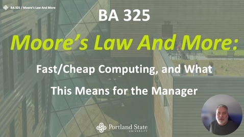 Thumbnail for PSU BA 325 Moore's Law And More (1080p) - Professor Ross Lamberth