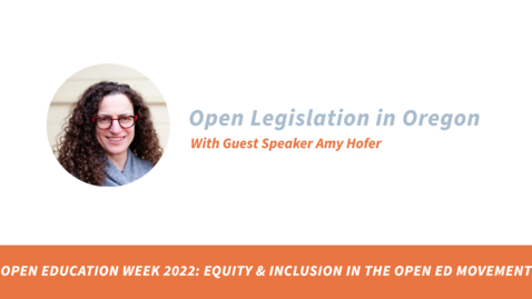 Thumbnail for entry Open Education Week at PSU 2022: Open Legislation in Oregon with Guest Speaker Amy Hofer