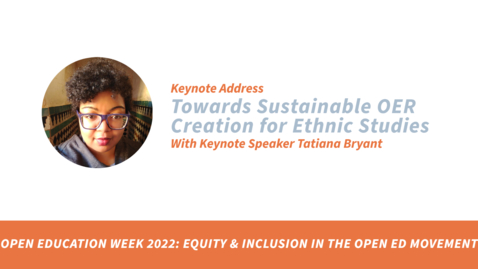 Thumbnail for Open Education Week at PSU 2022: Keynote Address: Towards Sustainable OER Creation for Ethnic Studies with Tatiana Bryant