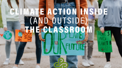 Thumbnail for entry Climate Action in (and outside of) the Classroom