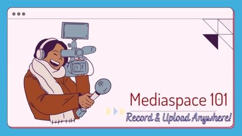Thumbnail for entry Mediaspace 101 - Record and Upload Anywhere (April 13th, 2023)